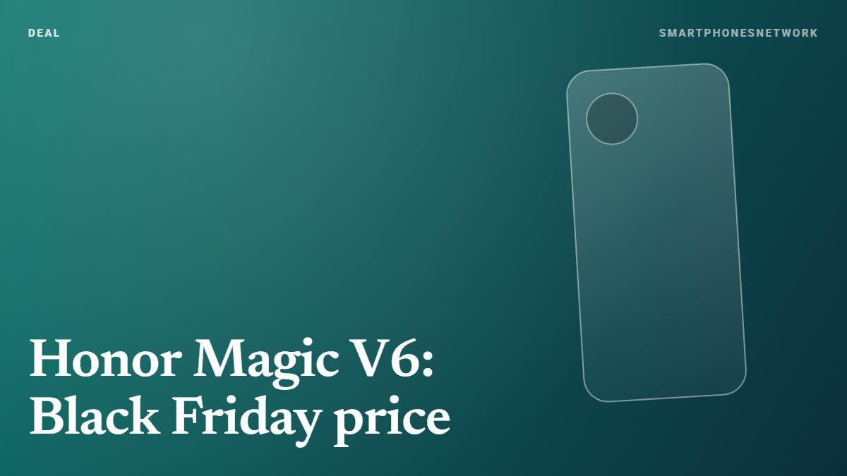 Honor Magic V6 Black Friday price — SmartphonesNetwork cover